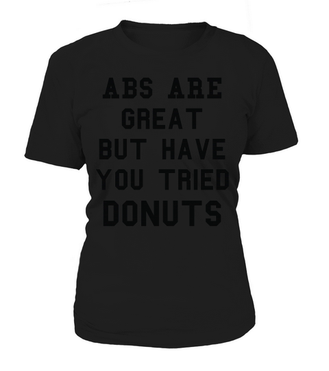 Abs Are Great But Have You Tried Donut Women's T-Shirt