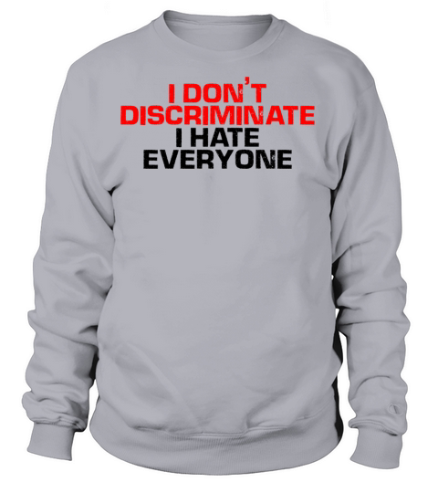 I Dont Discriminate I Hate Everyone 4 Women's Sweatshirt