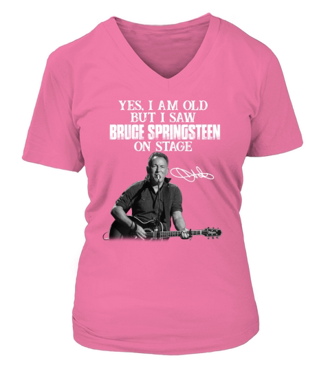 Yes I am old but I saw Bruce Springsteen on stage signature V-neck T-Shirt Woman