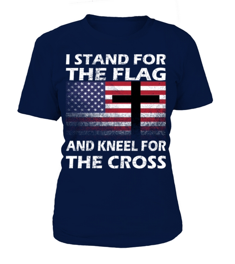 I STAND FOR THE FLAG AND KNEEL FOR THE CROSS Gift Women's T-Shirt