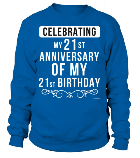 Celebrating My 21st Anniversary Of My 21st Women's Sweatshirt