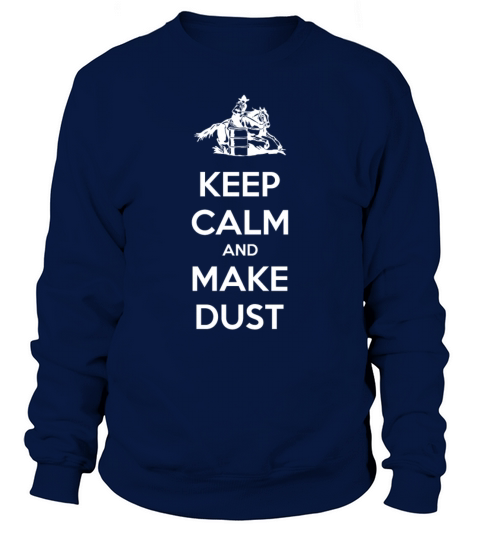 Keep Calm And Make Dust Barrel Racing Men's Sweatshirt
