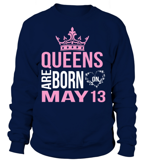 Queens are born on May 13 Women's Sweatshirt