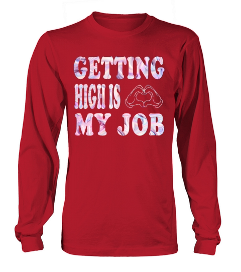 GETTING HIGH IS MY JOB DESIGN Women's Long Sleeve