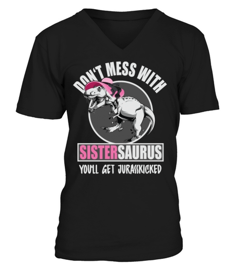 Dont Mess With Sistersaurus Youll Get Jurasskick Men's V-Neck T-shirt