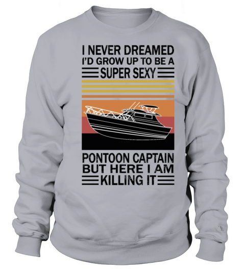 I Never Dreamed Id Grow Up To Be A Super Sexy Men's Sweatshirt
