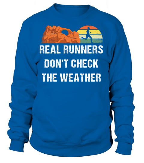 Real Runners Dont Check The Weather Running Sayin Women's Sweatshirt