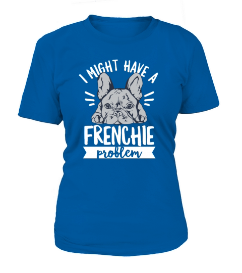 Frenchie Quote for a French Bulldog Owner Women's T-Shirt