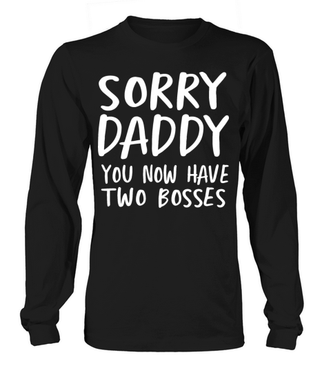 SORRY DADDY YOU NOW HAVE TWO BOSSES Women's Long Sleeve