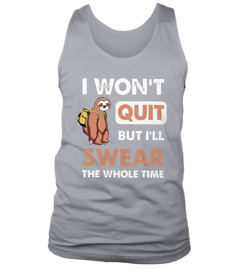 I Won’t Quit But I’ll Swear The Whole Time Sloth shirt Tank Top Unisex
