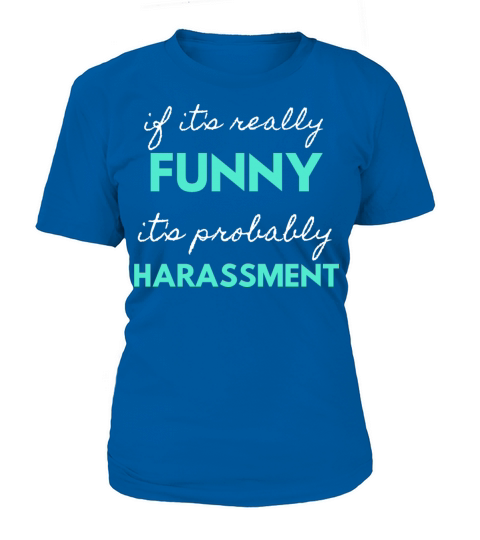 If Its Really Funny Its Probably Harassment Women's T-Shirt