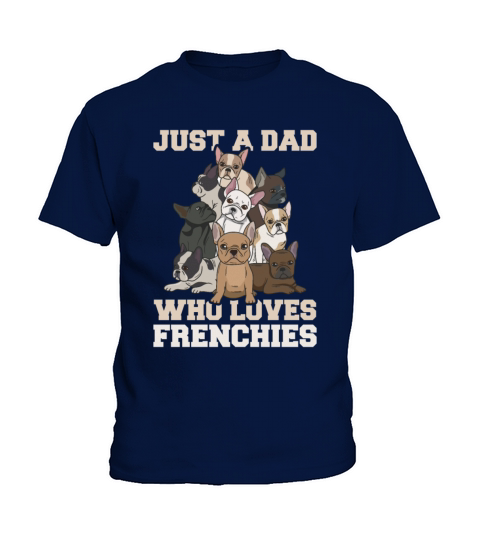 Just a dad who loves frenchies Quote for your Kids T-Shirt