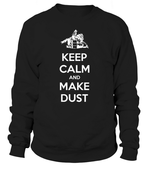 Keep Calm And Make Dust Barrel Racing Women's Sweatshirt