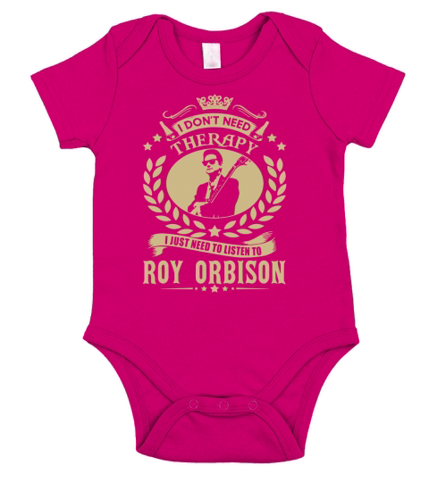 I Dont Need Therapy i Just Need To Listen To Roy Orbison TShirt Short Sleeve Baby One-Piece