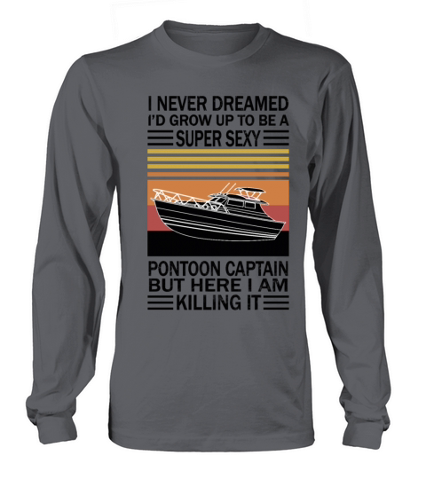 I Never Dreamed Id Grow Up To Be A Super Sexy Men's Long Sleeve
