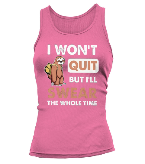 I Won’t Quit But I’ll Swear The Whole Time Sloth shirt Tank top Woman
