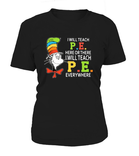 Dr Seuss i will teach P.E. here or there P.E. everywhere shirt Women's T-Shirt