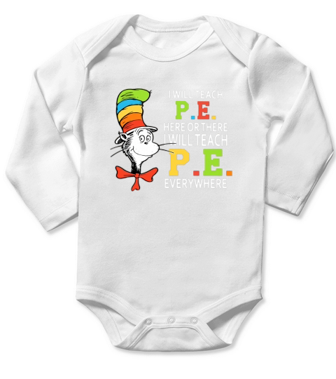 Dr Seuss i will teach P.E. here or there P.E. everywhere shirt Long Sleeve Baby One-Piece