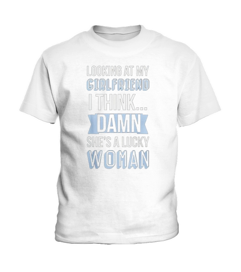 Looking At My Girlfriend She Is A Lucky Woman Kids T-Shirt
