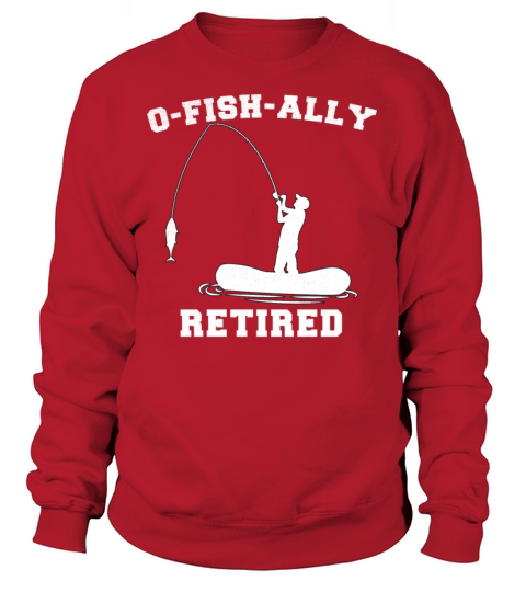 Retired Fishing Men Retirement O-Fish-Ally Retired Women's Sweatshirt
