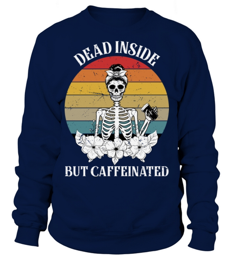 Dead inside but caffeinated female skeleton Women's Sweatshirt