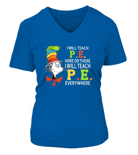 Dr Seuss i will teach P.E. here or there P.E. everywhere shirt V-neck T-Shirt Woman
