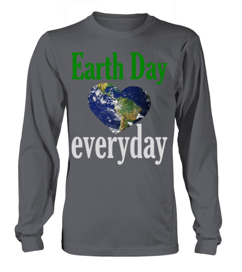 Earthday everyday Save the earth Long sleeved Unisex