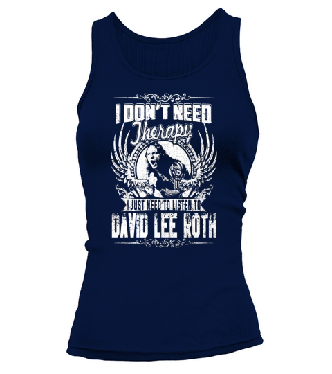 I Dont Need Therapy I just need Listen To David Lee Roth TShirt Tank top Woman