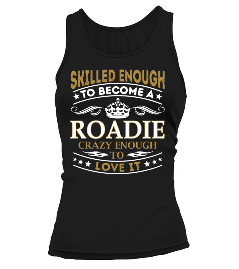 Roadie - Crazy Enough To Love It - Job Shirt Tank top Woman