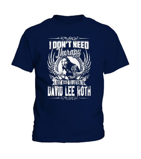 I Dont Need Therapy I just need Listen To David Lee Roth TShirt Kids T-Shirt