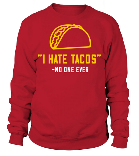 I hate tacos no one ever Sweatshirt Unisex