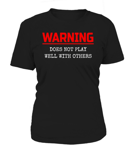 WARNING DOES NOT PLAY WELL WITH OTHERS Women's T-Shirt