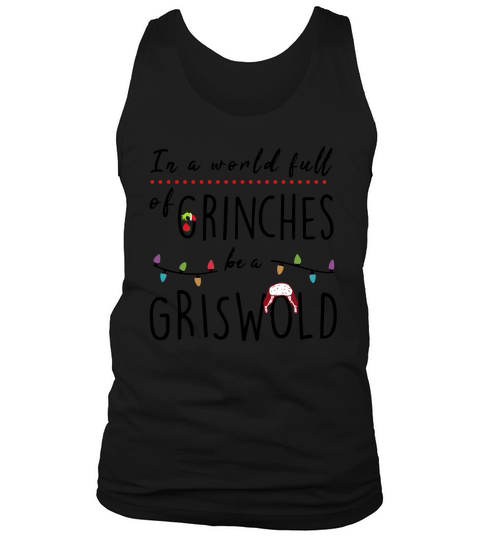 In a world full of grinches be a griswold Tank Top Unisex