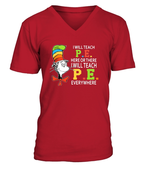 Dr Seuss i will teach P.E. here or there P.E. everywhere shirt V-Neck T-shirt