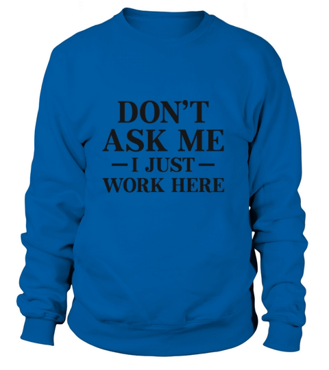 Dont Ask Me I Just Work Here Women's Sweatshirt