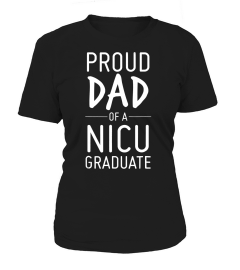 Mens Proud Dad Of A NICU Graduate Preemie Father Shirt Women's T-Shirt