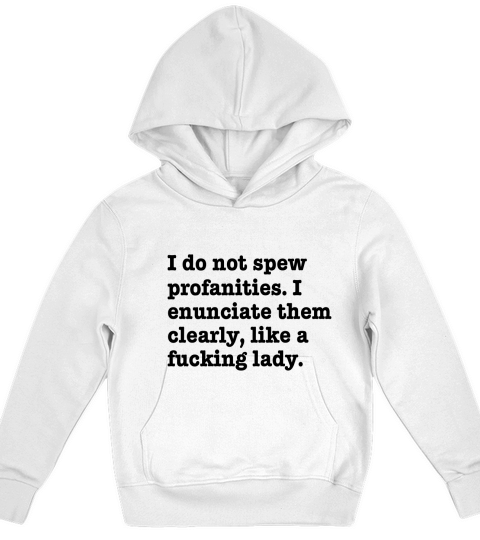 I Do Not Spew Profanities I Enunciate Them Clearly Like A F Lady Kids Hoodie