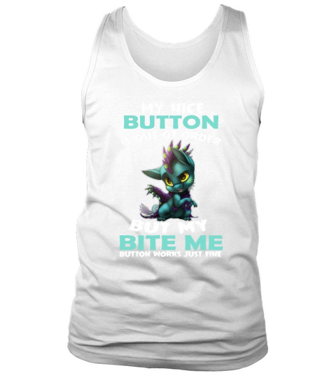Dragon kitty my nice button is out of order but my bite me button shirt Tank Top Unisex