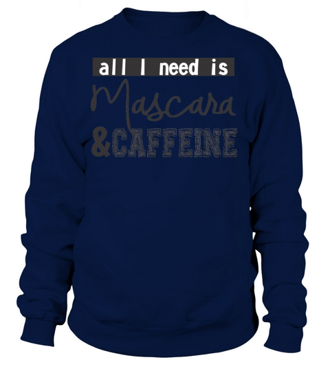 All I need is mascara and caffeine Women's Sweatshirt