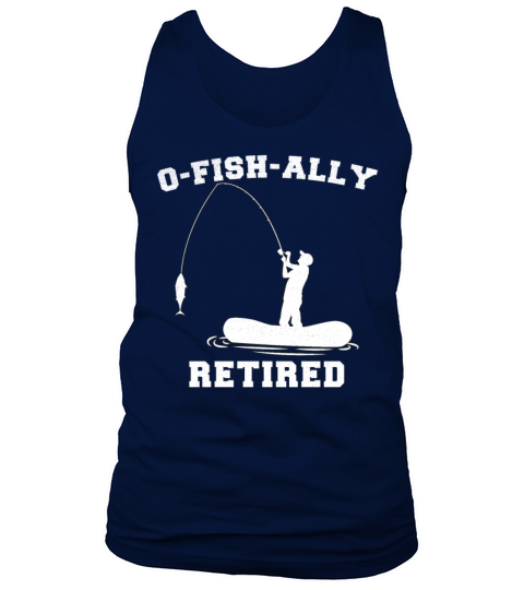 Retired Fishing Men Retirement O-Fish-Ally Retired Men's Tank Top
