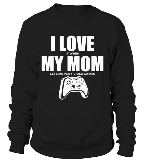 I Love It When My Mom Lets Me Play Video Games Women's Sweatshirt