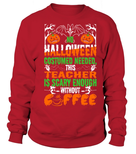 No Halloween Costume Needed teacher is scary Women's Sweatshirt