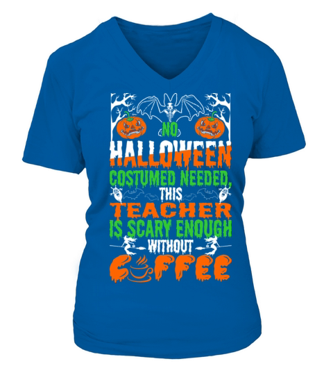 No Halloween Costume Needed teacher is scary Women's V-Neck T-shirt