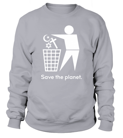 save The Planet Anti Religion shirt Sweatshirt Unisex