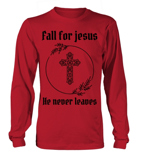 Fall For Jesus He Never Leaves Men's Long Sleeve