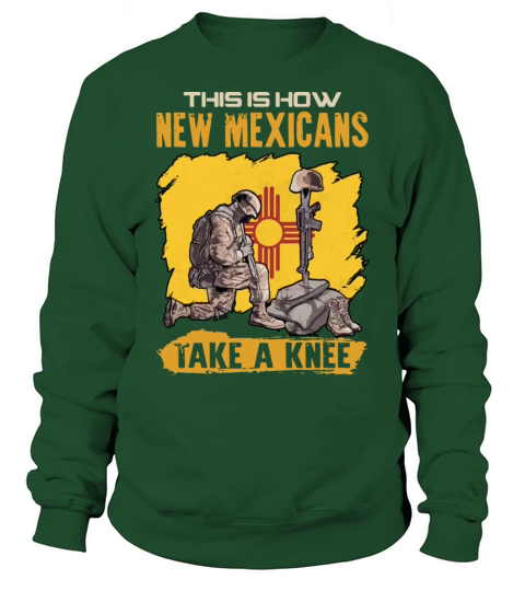 this is how new mexicans take a knee patriotic Men's Sweatshirt