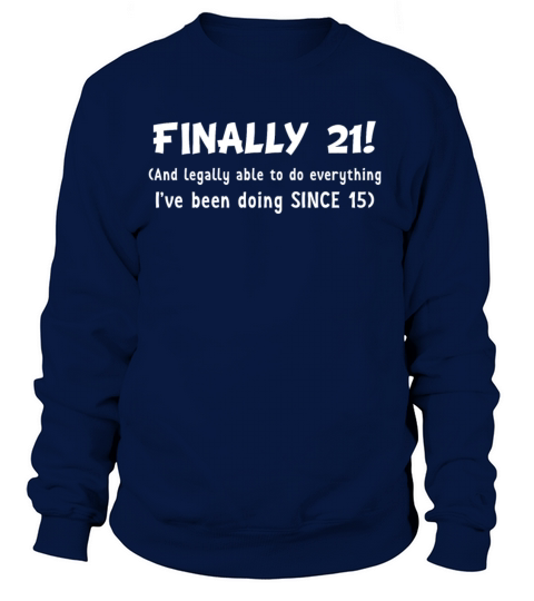 Finally 21 Legally Do Things been Doing Since 15 Women's Sweatshirt