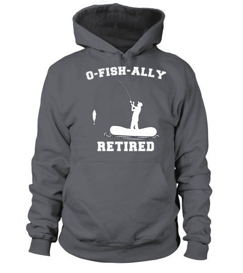 Retired Fishing Men Retirement O-Fish-Ally Retired Men's Hoodie