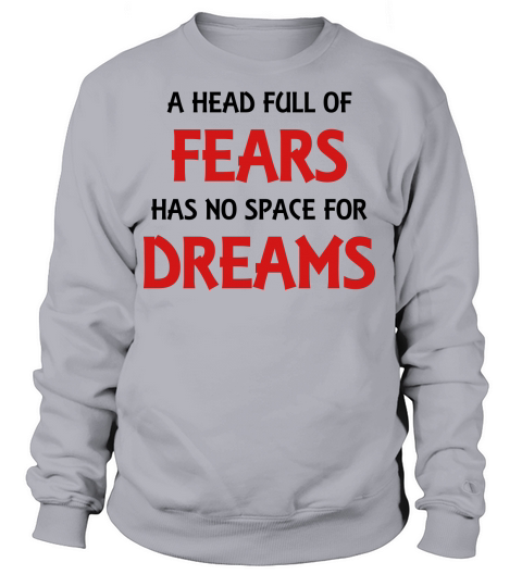 A head full of fears has no space for dreams Women's Sweatshirt