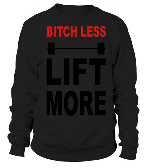 Bitch Less Lift More - Funny Weight Lifting WOD Women's Sweatshirt